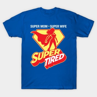 Super Mom Super Wife Super Tired T-Shirt